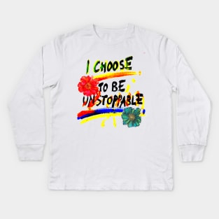 I Choose to Be Unstoppable! Kids Long Sleeve T-Shirt